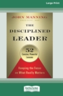 Image for The Disciplined Leader : Keeping the Focus on What Really Matters [Standard Large Print 16 Pt Edition]