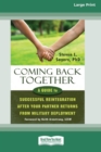 Image for Coming Back Together : A Guide to Successful Reintegration After Your Partner Returns from Military Deployment [Standard Large Print 16 Pt Edition]