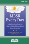 Image for MBSR Every Day : Daily Practices from the Heart of Mindfulness-Based Stress Reduction [Standard Large Print 16 Pt Edition]