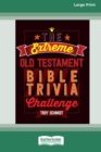 Image for The Extreme Old Testament Bible Trivia Challenge [Standard Large Print 16 Pt Edition]