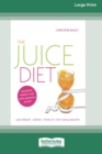 Image for The Juice Diet : Lose Weight . Detox . Tone Up . Stay Slim &amp; Healthy [Standard Large Print 16 Pt Edition]