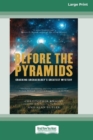 Image for Before the Pyramids : Cracking Archaeology&#39;s Greatest Mystery [Standard Large Print 16 Pt Edition]
