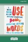 Image for Use Your Words : A Myth-Busting, No-Fear Approach to Writing [Standard Large Print 16 Pt Edition]