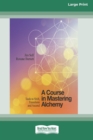 Image for A Course in Mastering Alchemy : Tools to Shift, Transform and Ascend [Standard Large Print 16 Pt Edition]
