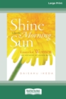 Image for Shine Like the Morning Sun [Standard Large Print 16 Pt Edition]