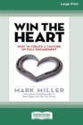 Image for Win the Heart : How to Create a Culture of Full Engagement [Standard Large Print 16 Pt Edition]