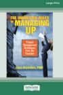 Image for The Unwritten Rules of Managing Up : Project Management Techniques from the Trenches [Standard Large Print 16 Pt Edition]