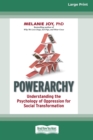 Image for Powerarchy : Understanding the Psychology of Oppression for Social Transformation [Standard Large Print 16 Pt Edition]