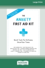 Image for The Anxiety First Aid Kit : Quick Tools for Extreme, Uncertain Times [Standard Large Print 16 Pt Edition]