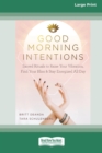 Image for Good Morning Intentions : Sacred Rituals to Raise Your Vibration, Find Your Bliss, and Stay Energized All Day [Standard Large Print 16 Pt Edition]