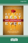 Image for Be the Best Bad Presenter Ever : Break the Rules, Make Mistakes, and Win Them Over [16 Pt Large Print Edition]