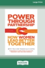 Image for Power Through Partnership : How Women Lead Better Together [16 Pt Large Print Edition]