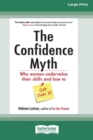 Image for The Confidence Myth : Why Women Undervalue Their Skills and How to Get Over It [16 Pt Large Print Edition]