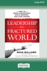 Image for Leadership for a Fractured World : How to Cross Boundaries, Build Bridges, and Lead Change [16 Pt Large Print Edition]