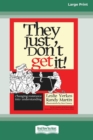Image for They Just Don&#39;t Get It! : Changing Resistance Into Understanding [16 Pt Large Print Edition]