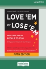 Image for Love &#39;Em or Lose &#39;Em : Getting Good People to Stay (Fifth Edition) [16 Pt Large Print Edition]