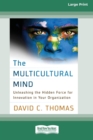 Image for The Multicultural Mind : Unleashing the Hidden Force for Innovation in Your Organization [16 Pt Large Print Edition]