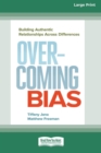 Image for Overcoming Bias : Building Authentic Relationships across Differences [16 Pt Large Print Edition]