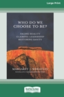 Image for Who Do We Choose To Be? : Facing Reality, Claiming Leadership, Restoring Sanity [16 Pt Large Print Edition]