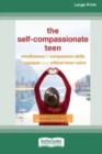Image for The Self-Compassionate Teen : Mindfulness and Compassion Skills to Conquer Your Critical Inner Voice [16pt Large Print Edition]