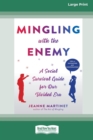 Image for Mingling with the Enemy : A Social Survival Guide for Our Divided Era [16pt Large Print Edition]