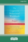Image for The Cognitive Behavioral Workbook for Anger : A Step-by-Step Program for Success [16pt Large Print Edition]