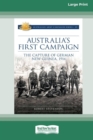 Image for Australia&#39;s First Campaign : The Capture of German New Guinea, 1914 [16pt Large Print Edition]