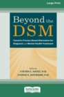 Image for Beyond the DSM : Toward a Process-Based Alternative for Diagnosis and Mental Health Treatment [16pt Large Print Edition]