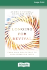 Image for Longing for Revival : From Holy Discontent to Breakthrough Faith [16pt Large Print Edition]