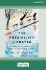 Image for The Possibility of Prayer : Finding Stillness with God in a Restless World [16pt Large Print Edition]