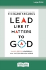 Image for Lead Like It Matters to God : Values-Driven Leadership in a Success-Driven World [16pt Large Print Edition]