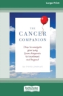 Image for The Cancer Companion : How to Navigate Your Way From Diagnosis to Treatment and Beyond [16pt Large Print Edition]