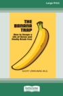 Image for The Banana Trap : How to Escape a Life of Stress and Finally Break Free [16pt Large Print Edition]