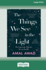Image for The Things We See in the Light [16pt Large Print Edition]