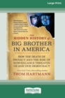 Image for The Hidden History of Big Brother in America : How the Death of Privacy and the Rise of Surveillance Threaten Us and Our Democracy [16pt Large Print Edition]