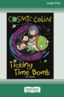 Image for Cosmic Colin : Ticking Time Bomb [16pt Large Print Edition]