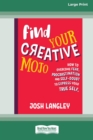 Image for Find Your Creative Mojo : How to Overcome Fear, Procrastination and Self-Doubt to Express your True Self (Large Print 16 Pt Edition)