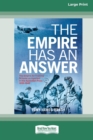 Image for The Empire Has An Answer : The Empire Air Training Scheme as reported in the Australian Press1939-1945 [Large Print 16pt]