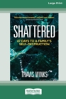 Image for Shattered : 67 days to a family&#39;s self-destruction [Large Print 16pt]