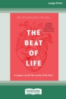 Image for The Beat of Life : A surgeon reveals the secrets of the heart [Large Print 16pt]
