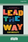Image for Lead The Way : How to Change the World From a Teen Activist and School Striker [Large Print 16pt]