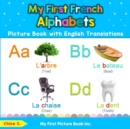 Image for My First French Alphabets Picture Book with English Translations : Bilingual Early Learning &amp; Easy Teaching French Books for Kids