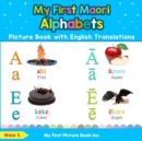 Image for My First Maori Alphabets Picture Book with English Translations : Bilingual Early Learning &amp; Easy Teaching Maori Books for Kids
