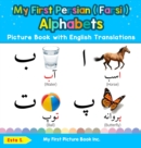 Image for My First Persian ( Farsi ) Alphabets Picture Book with English Translations : Bilingual Early Learning &amp; Easy Teaching Persian ( Farsi ) Books for Kids