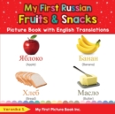 Image for My First Russian Fruits &amp; Snacks Picture Book with English Translations : Bilingual Early Learning &amp; Easy Teaching Russian Books for Kids