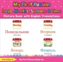 Image for My First Russian Days, Months, Seasons &amp; Time Picture Book with English Translations : Bilingual Early Learning &amp; Easy Teaching Russian Books for Kids