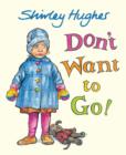 Image for Don&#39;t Want to Go!