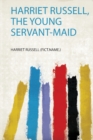 Image for Harriet Russell, the Young Servant-Maid