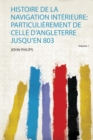 Image for Histoire De La Navigation Interieure: Particulierement De Celle D&#39;angleterre Jusqu&#39;en 803