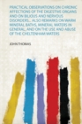 Image for Practical Observations on Chronic Affections of the Digestive Organs and on Bilious and Nervous Disorders... Also Remarks on Warm Mineral Baths, Mineral Waters in General, and on the Use and Abuse of 